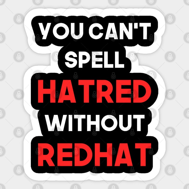 You Can't Spell Hatred Without Redhat Anti Trump Sticker by Flippin' Sweet Gear